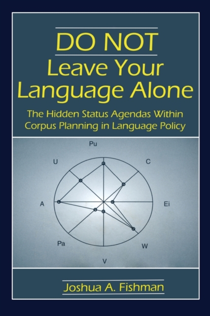 DO NOT Leave Your Language Alone : The Hidden Status Agendas Within Corpus Planning in Language Policy, Paperback / softback Book