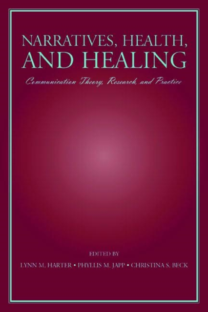 Narratives, Health, and Healing : Communication Theory, Research, and Practice, Paperback / softback Book