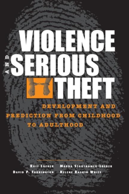 Violence and Serious Theft : Development and Prediction from Childhood to Adulthood, Hardback Book
