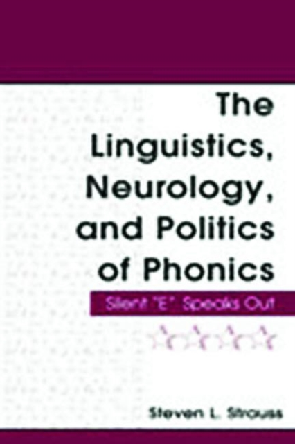 The Linguistics, Neurology, and Politics of Phonics : Silent "E" Speaks Out, Paperback / softback Book