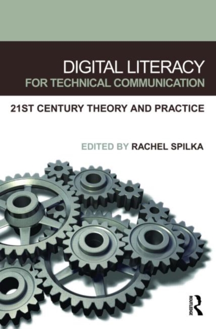 Digital Literacy for Technical Communication : 21st Century Theory and Practice, Paperback / softback Book