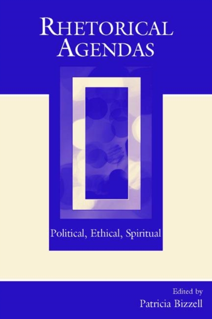 Rhetorical Agendas : Political, Ethical, Spiritual, Paperback / softback Book