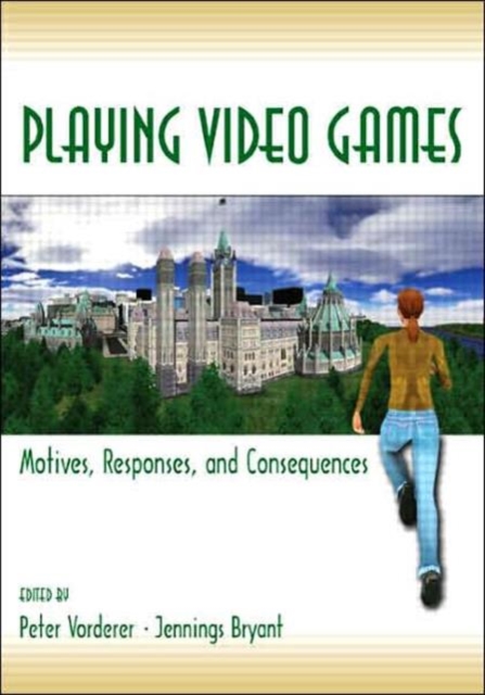 Playing Video Games : Motives, Responses, and Consequences, Hardback Book