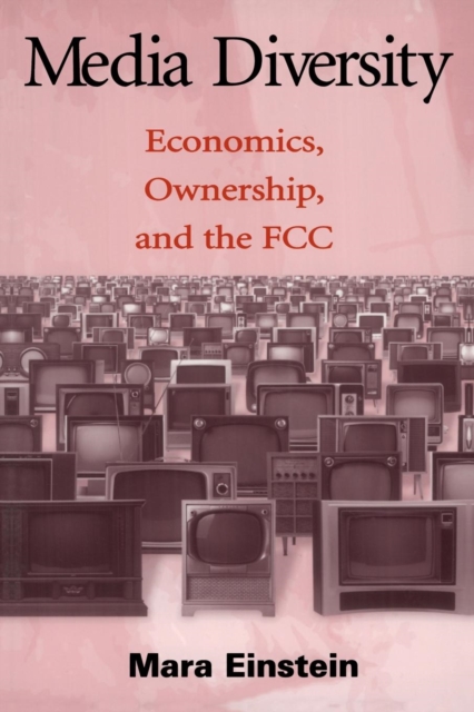 Media Diversity : Economics, Ownership, and the Fcc, Paperback / softback Book