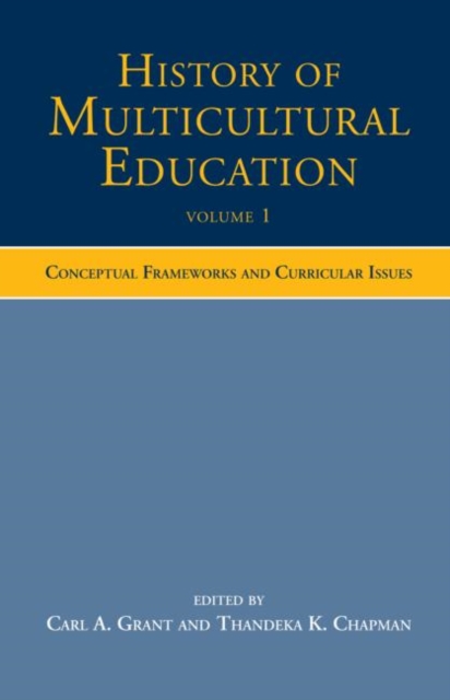 History of Multicultural Education Volume 1 : Conceptual Frameworks and Curricular Issues, Hardback Book