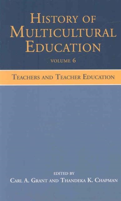 History of Multicultural Education Volume 6 : Teachers and Teacher Education, Hardback Book