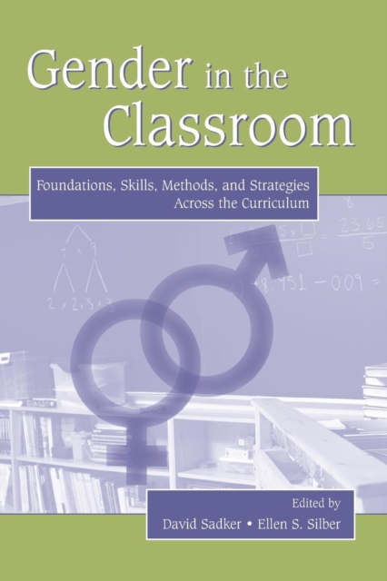 Gender in the Classroom : Foundations, Skills, Methods, and Strategies Across the Curriculum, Paperback / softback Book
