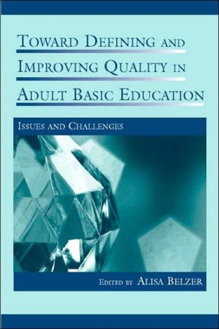 Toward Defining and Improving Quality in Adult Basic Education : Issues and Challenges, Hardback Book