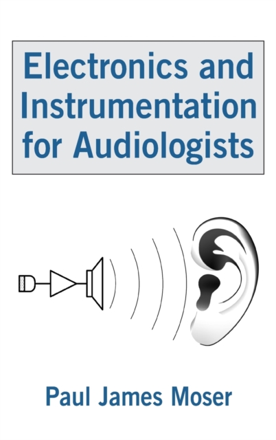 Electronics and Instrumentation for Audiologists, Hardback Book