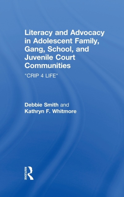 Literacy and Advocacy in Adolescent Family, Gang, School, and Juvenile Court Communities : Crip 4 Life, Hardback Book
