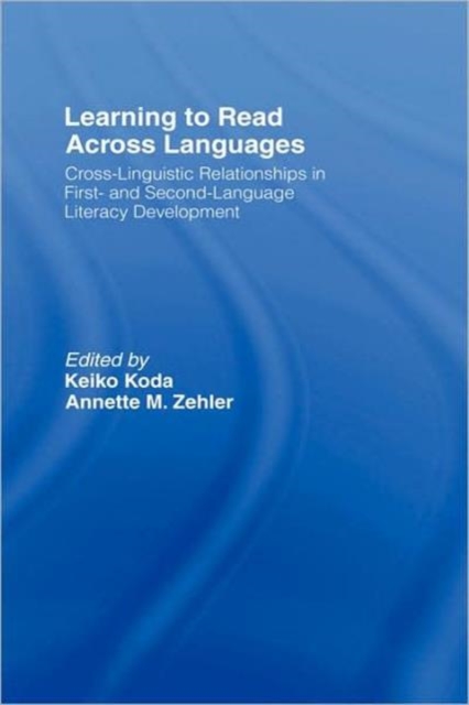Learning to Read Across Languages : Cross-Linguistic Relationships in First- and Second-Language Literacy Development, Hardback Book