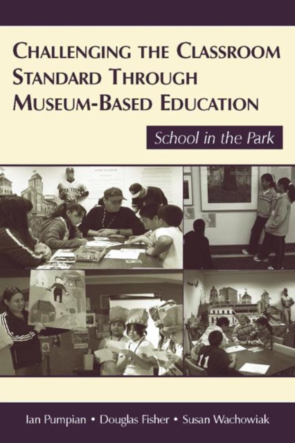 Challenging the Classroom Standard Through Museum-based Education : School in the Park, Paperback / softback Book