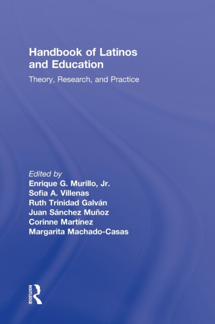 Handbook of Latinos and Education : Theory, Research, and Practice, Hardback Book