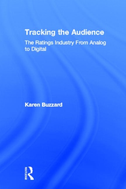 Tracking the Audience : The Ratings Industry From Analog to Digital, Hardback Book