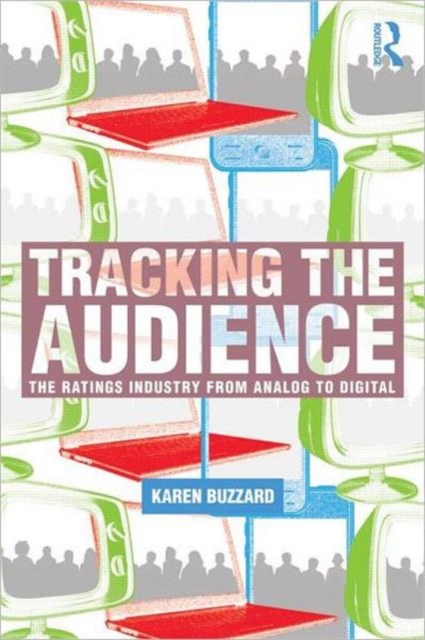 Tracking the Audience : The Ratings Industry From Analog to Digital, Paperback / softback Book