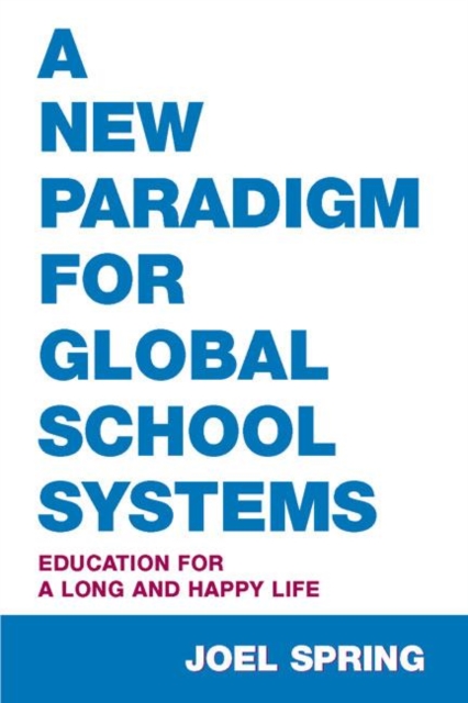 A New Paradigm for Global School Systems : Education for a Long and Happy Life, Hardback Book