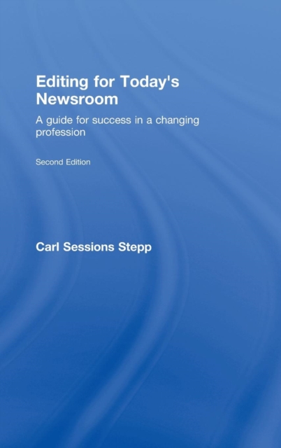 Editing for Today's Newsroom : A Guide for Success in a Changing Profession, Hardback Book