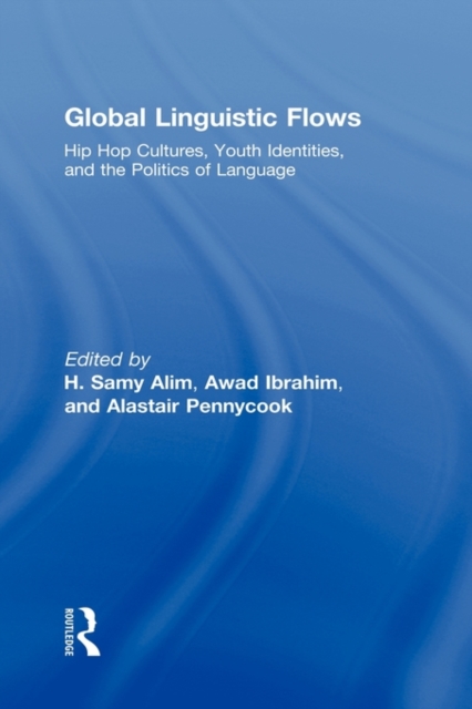 Global Linguistic Flows : Hip Hop Cultures, Youth Identities, and the Politics of Language, Hardback Book