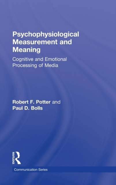 Psychophysiological Measurement and Meaning : Cognitive and Emotional Processing of Media, Hardback Book