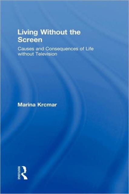 Living Without the Screen : Causes and Consequences of Life without Television, Hardback Book