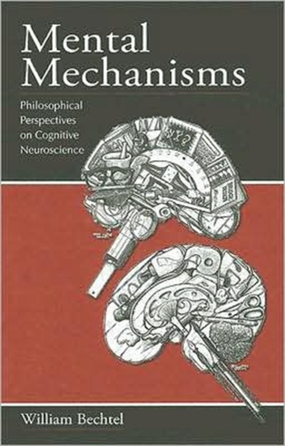 Mental Mechanisms : Philosophical Perspectives on Cognitive Neuroscience, Hardback Book