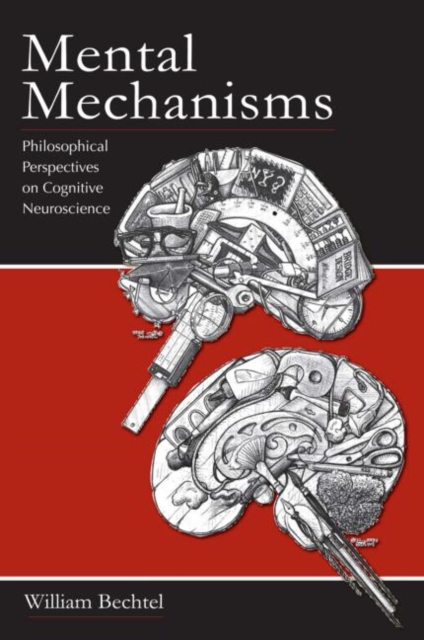 Mental Mechanisms : Philosophical Perspectives on Cognitive Neuroscience, Paperback / softback Book