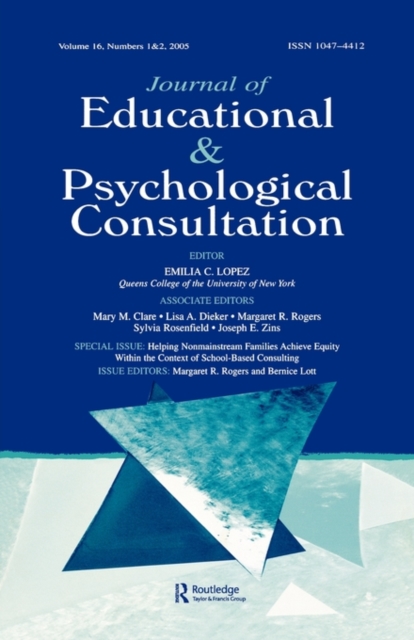 Helping Nonmainstream Families Achieve Equity Within the Context of School-Based Consulting : A Special Double Issue of the Journal of Educational and Psychological Consultation, Paperback / softback Book