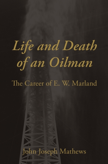 Life and Death of an Oilman : The Career of E. W. Marland, Paperback / softback Book