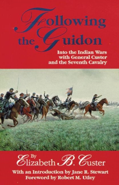 Following the Guidon : Into the Indian Wars with General Custer and the Seventh Cavalry, Paperback / softback Book