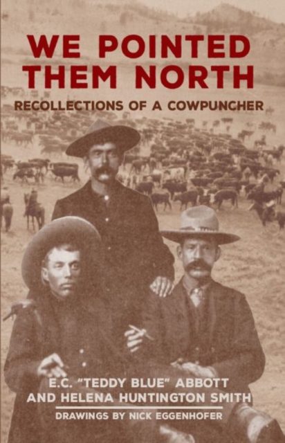 We Pointed Them North : Recollections of a Cowpuncher, Paperback / softback Book