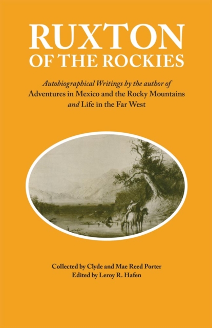 Ruxton of the Rockies : Autobiographical Writings by the author of Adventures in Mexico and the Rocky Mountains and Life in the Far West, Paperback / softback Book