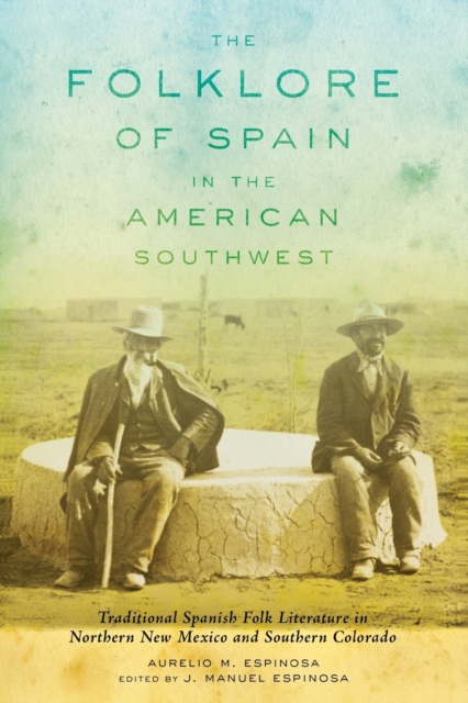 The Folklore of Spain in the American Southwest : Traditional Spanish Folk Literature in Northern New Mexico and Southern colorado, Paperback / softback Book