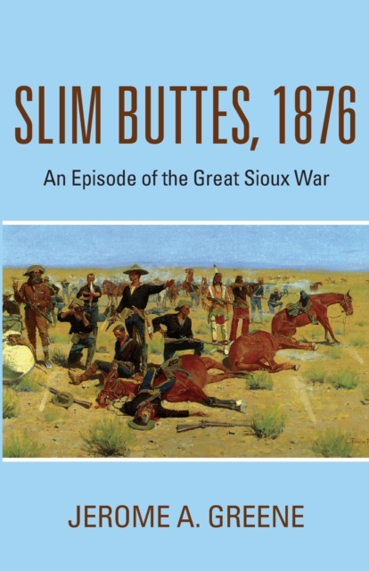 Slim Buttes, 1876 : An Episode of the Great Sioux War, Paperback / softback Book