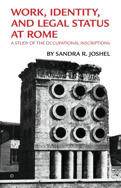 Work, Identity, and Legal Status at Rome : A Study of the Occupational Inscriptions, Paperback / softback Book