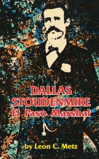 Dallas Stoudenmire : El Paso Marshal, Paperback / softback Book