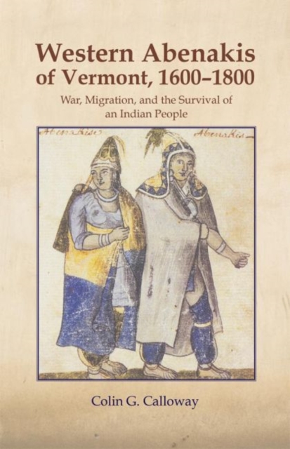 The Western Abenakis of Vermont, 1600-1800 : War, Migration, and the Survival of an Indian People, Paperback / softback Book