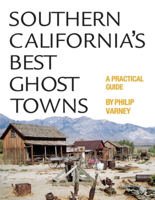 Southern California's Best Ghost Towns : A Practical Guide, Paperback / softback Book