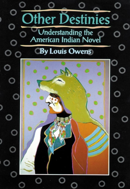 Other Destinies : Understanding the American Indian Novel, Paperback / softback Book