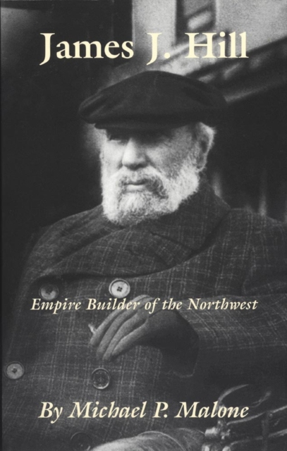 James J. Hill : Empire Builder of the Northwest, Paperback / softback Book