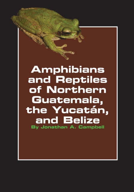 Amphibians and Reptiles of Northern Guatemala, the Yucatan, and Belize, Paperback / softback Book