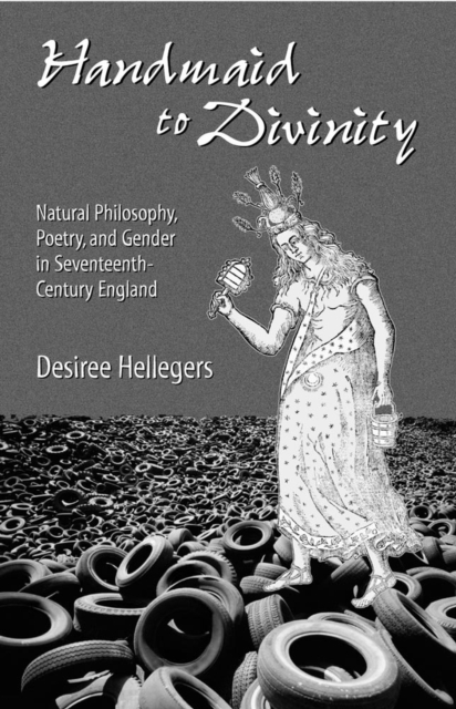 Handmaid to Divinity : Natural Philosophy, Poetry, and Gender in Seventeenth-Century England, Hardback Book