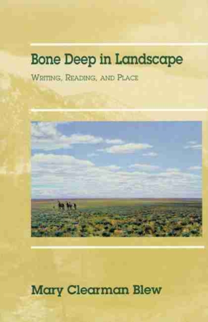 Bone Deep in Landscape : Writing, Reading, and Place, Paperback / softback Book