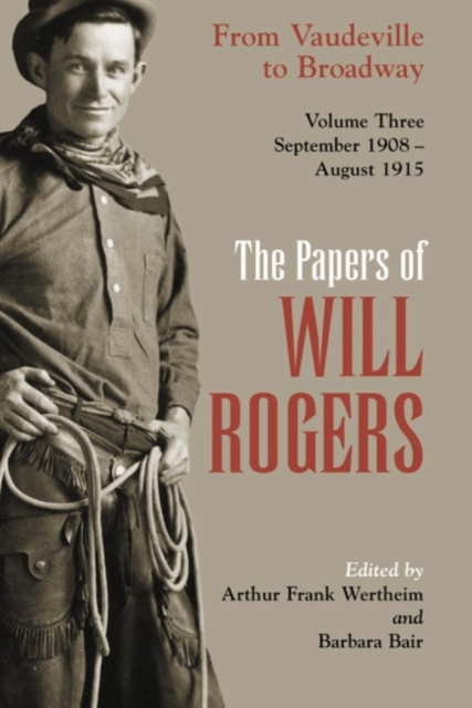 The Papers of Will Rogers : From Vaudeville to Broadway, September 1908-August 1915, Hardback Book