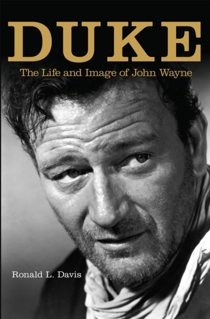 Duke : The Life and Image of John Wayne, Paperback / softback Book