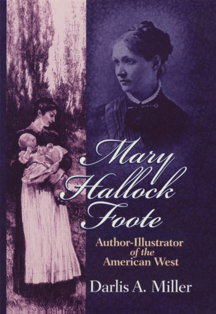 Mary Hallock Foote : Author-Illustrator of the American West, Hardback Book