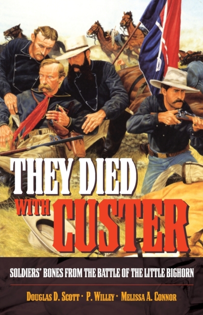 They Died With Custer : Soldiers’ Bones from the Battle of the Little Bighorn, Paperback / softback Book