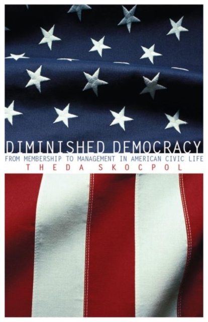 Diminished Democracy : From Membership to Management in American Civic Life, Paperback / softback Book