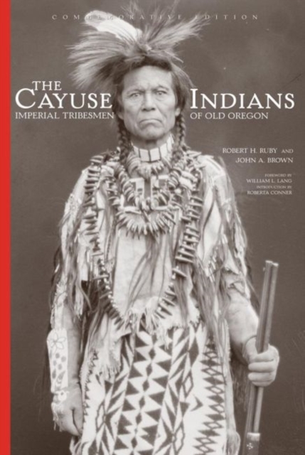 The Cayuse Indians : Imperial Tribesmen of Old Oregon  Commemorative Edition, Hardback Book