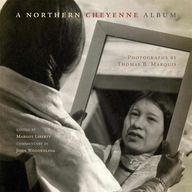 A Northern Cheyenne Album : Photographs by Thomas B. Marquis, Paperback / softback Book