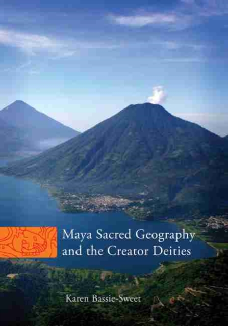 Maya Sacred Geography and the Creator Deities, Hardback Book